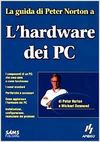 La guida di Peter Norton a l\'hardware dei pc