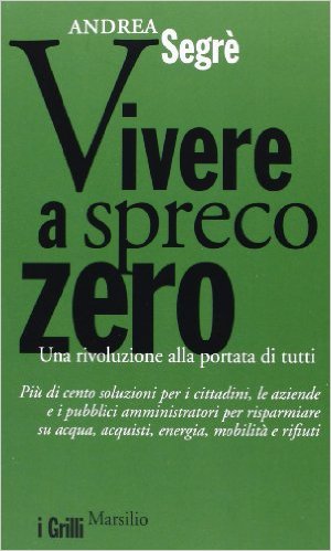 Vivere a spreco Zero. Una rivoluzione alla portata di tutti